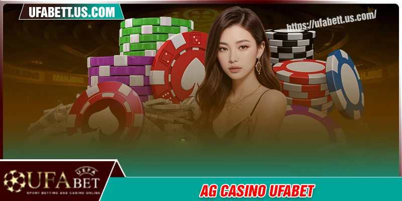 AG casino - Thiên đường giải trí lý thú tại UFABET