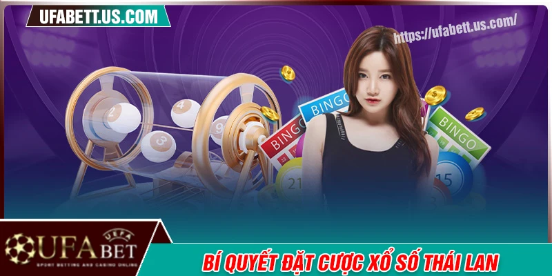 Bí kíp giúp tăng cơ hội thắng khi chơi xổ số Thái Lan