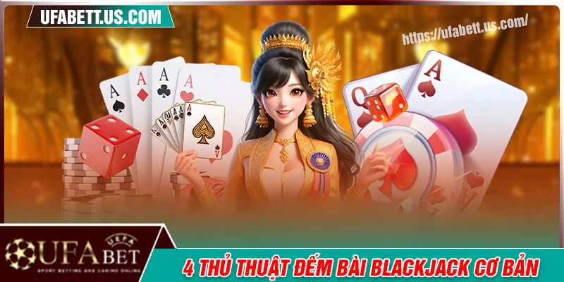 Các thủ thuật đếm bài Blackjack phổ biến nhất hiện nay