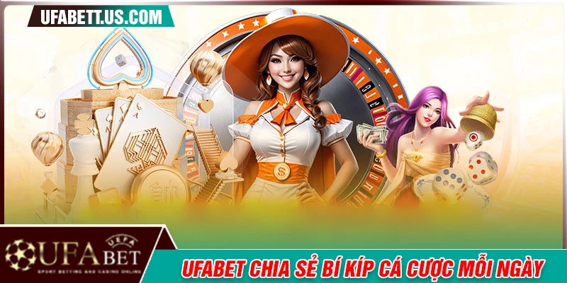 Chia sẻ những bí quyết cá cược từ chuyên gia UFABET