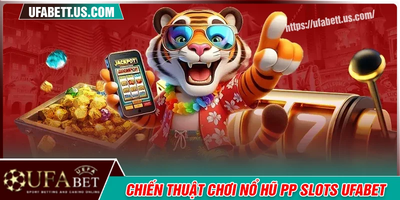 Chiến thuật chơi nổ hũ tại PP Slots hiệu quả