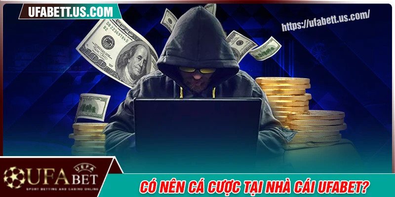Có nên cá cược tại thương hiệu UFABET?