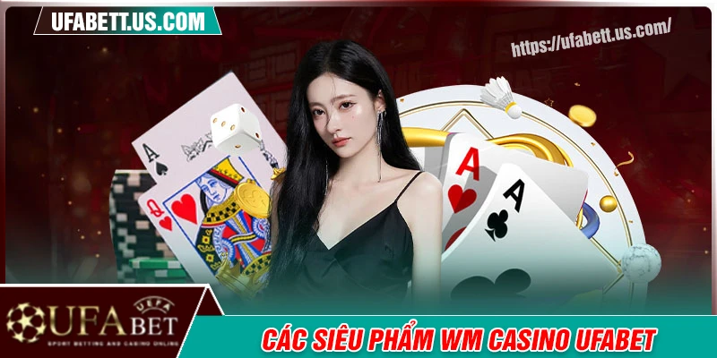 Điểm danh các siêu phẩm ăn khách tại WM Casino