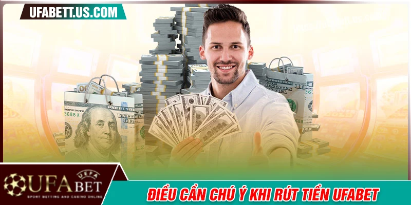 Điều cần chú ý khi rút thưởng cược tại UFABET