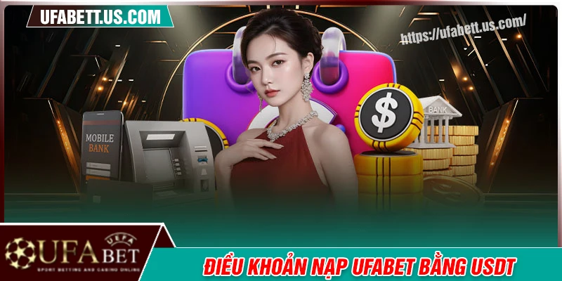 Điều khoản cần nắm khi nạp USDT nhận thêm 2% UFABET