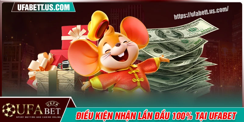 Điều kiện khi nạp lần đầu nhận thưởng 100% tại UFABET