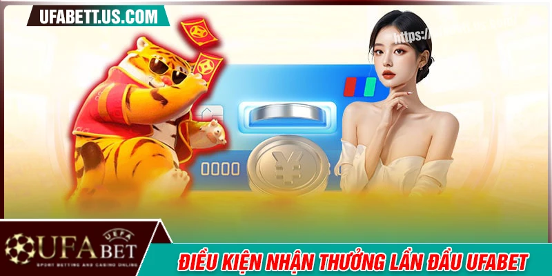 Điều kiện nhận quà tặng nạp đầu UFABET hấp dẫn