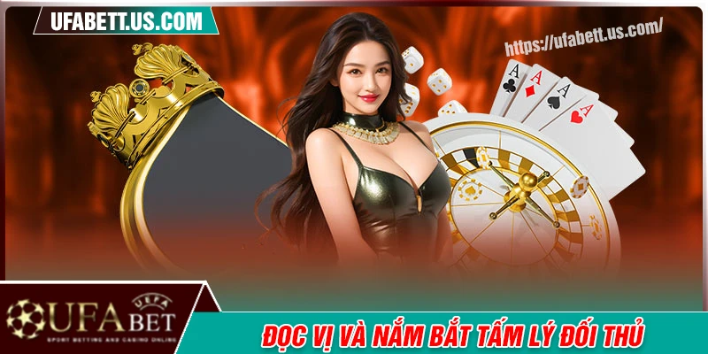 Đọc vị và nắm bắt tâm lý đối thủ