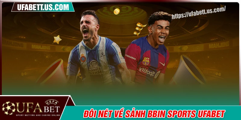 Đôi nét nổi bật về cổng cược BBIN Sports