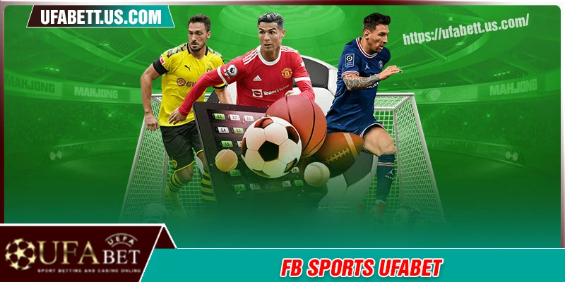FB Sports UFABET - Cá cược thể thao bất tận, đa dạng loại kèo