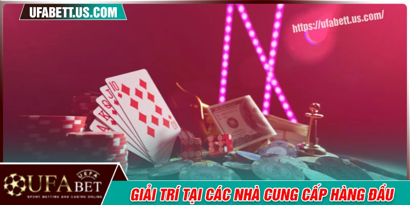 Giải trí với các đối tác Casino thế giới hàng đầu tại UFABET