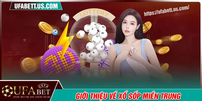 Giới thiệu chung về hình thức xổ số miền Trung UFABET