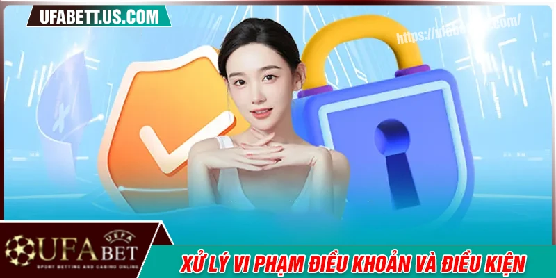 Hình thức xử lý vi phạm điều khoản và điều kiện UFABET