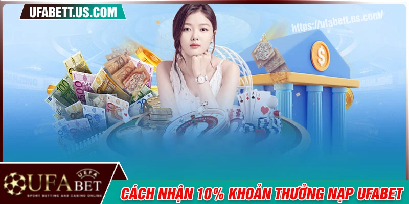 Hướng dẫn cách nhận khuyến mãi 10% tại UFABET