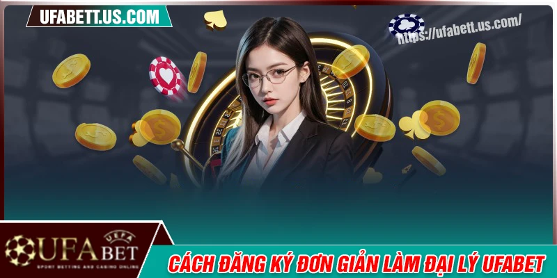 Hướng dẫn đăng ký trở thành đại lý UFABET