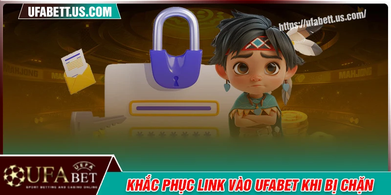Hướng dẫn khắc phục link truy cập UFABET bị chặn