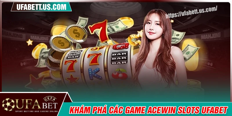 Khám phá đỉnh cao những game của ACEWIN Slots