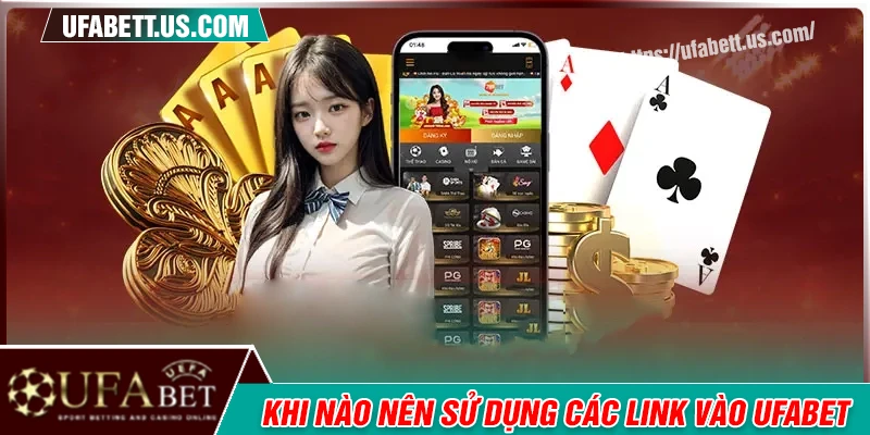 Khi nào nên sử dụng tổng hợp link vào UFABET?