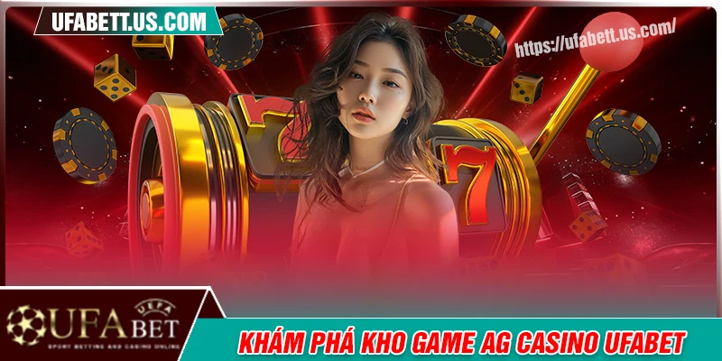 Kho tàng trò chơi live AG casino hấp dẫn đáng chơi