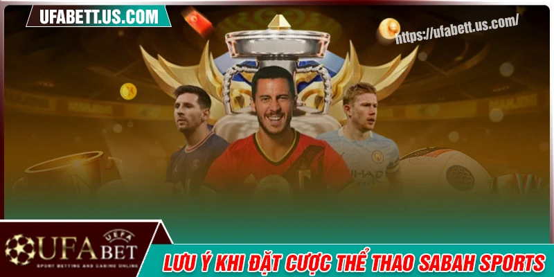 Lưu ý khi tham gia cá cược tại Sabah Sports UFABET