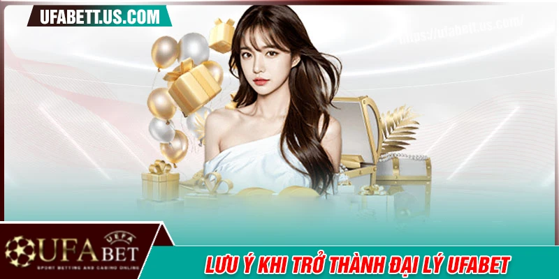 Những lưu ý cần nắm khi hợp tác đại lý UFABET