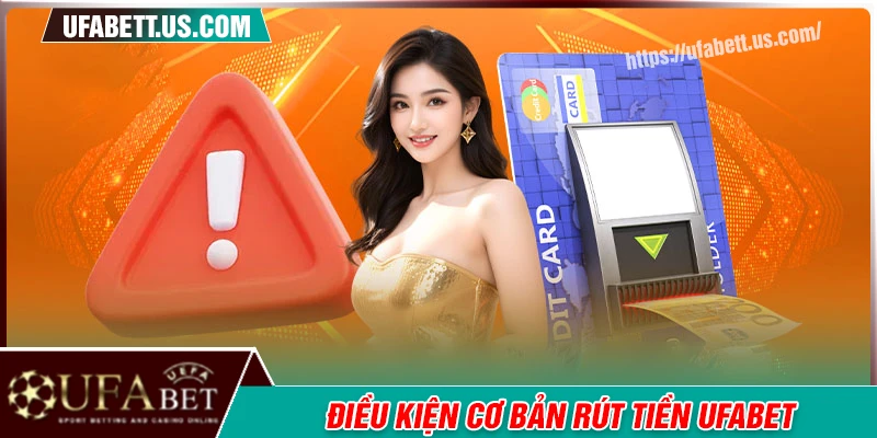 Rút tiền UFABET cần đáp ứng những điều kiện gì?