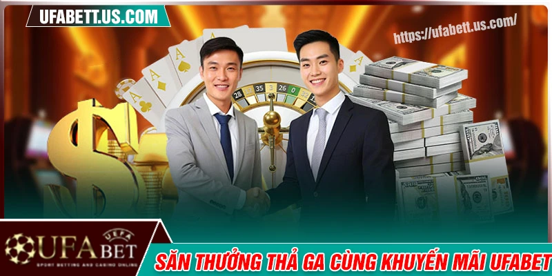 Săn thưởng vui chơi thoải mái UFABET