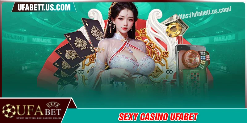 Sexy Casino UFABET - Nơi cá cược thăng hoa niềm vui cảm xúc