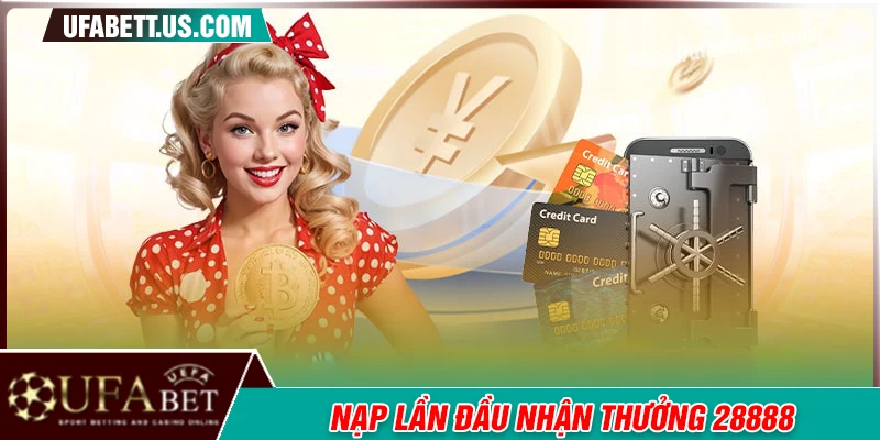 Sự kiện nạp lần đầu nhận thưởng lên tới 28,888 UFABET