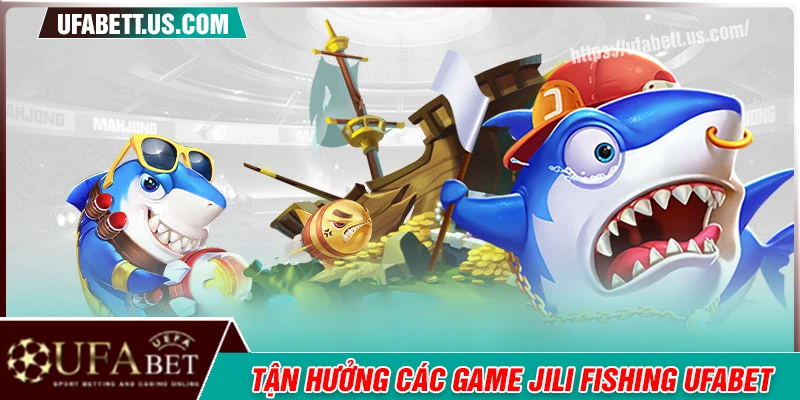 Tận hưởng các hạng mục săn mồi tại Jili Fishing