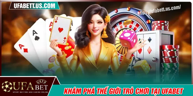 Thế giới giải trí đa dạng hấp dẫn tại trò chơi UFABET