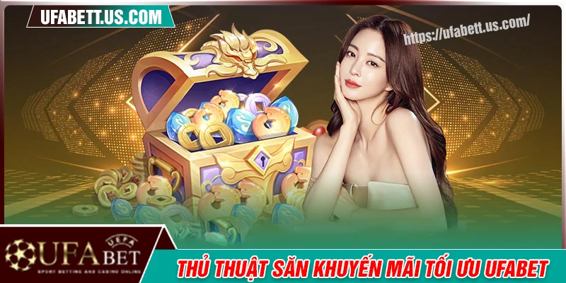 Thủ thuật săn khuyến mãi nhà cái UFABET siêu chất