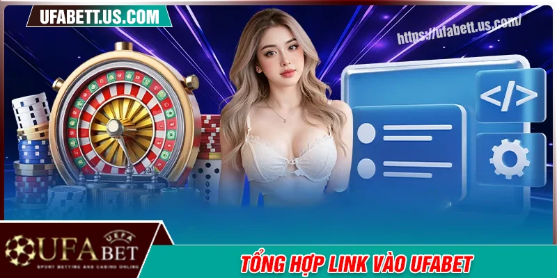 Tổng hợp link vào UFABET an toàn, chất lượng