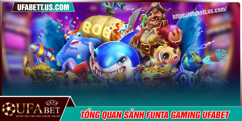 Tổng quan chung về sảnh game FUNTA Gaming