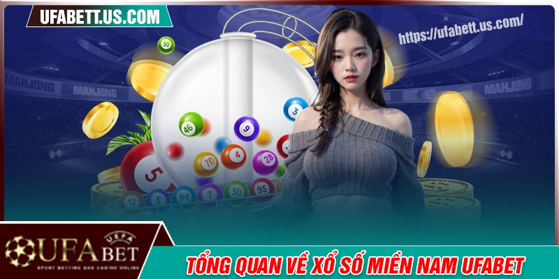 Tổng quan về xổ số miền Nam tại sân chơi UFABET