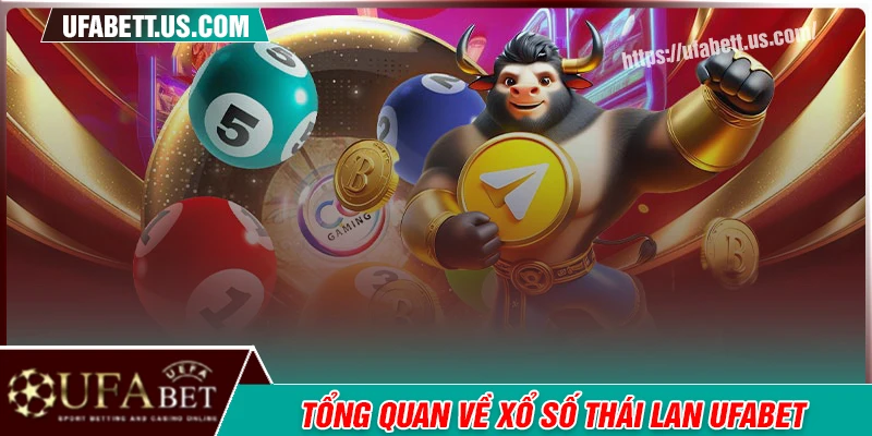 Tổng quan về xổ số Thái Lan tại UFABET