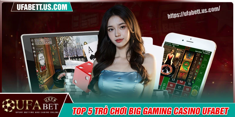 Top 5+ trò chơi Casino được yêu thích tại Big Gaming