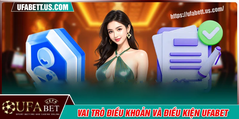 Vai trò cốt lõi xây dựng điều khoản và điều kiện UFABET