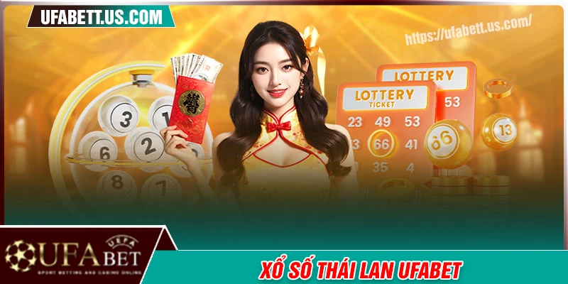 Xổ số Thái Lan - Nắm bắt cơ hội đổi đời tại UFABET mỗi ngày