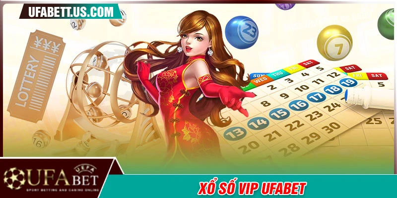 Xổ số Vip - Làm giàu cực nhanh chóng cùng UFABET